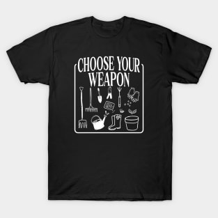 Choose Your Weapon Funny Gardener Gardening T-Shirt